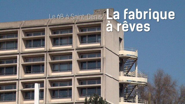 Le 6B à Saint-Denis, la fabrique à rêves